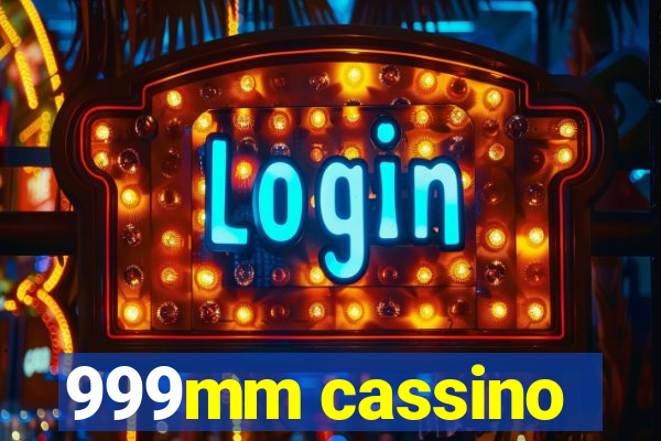 999mm cassino