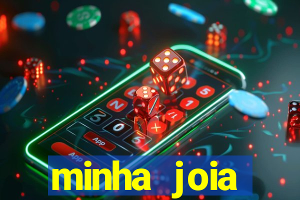 minha joia significado minha joia giria