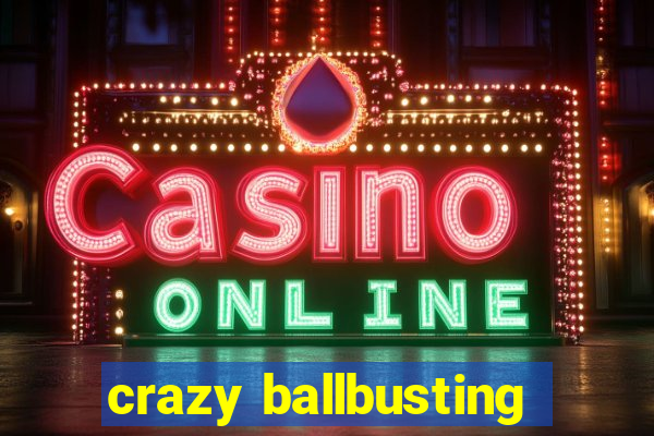 crazy ballbusting