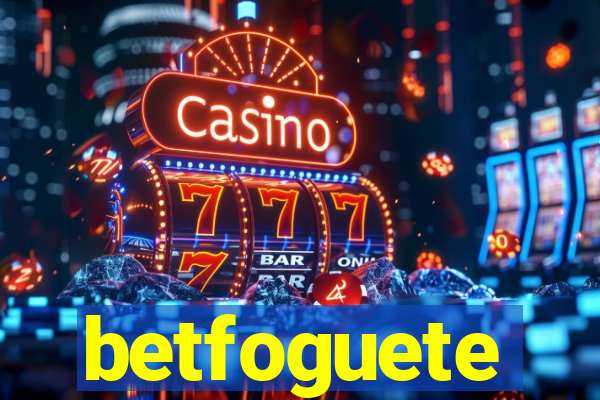 betfoguete