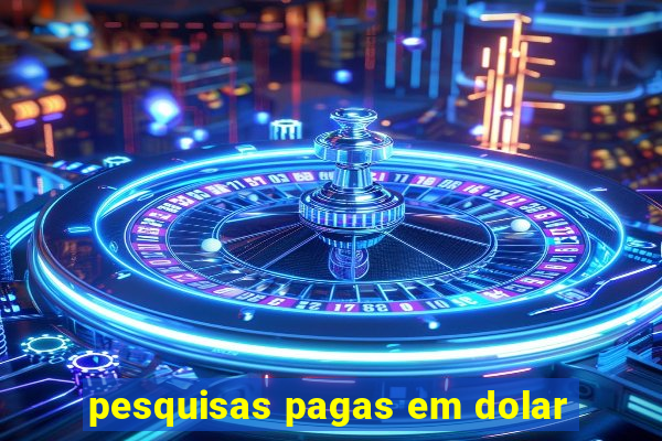 pesquisas pagas em dolar