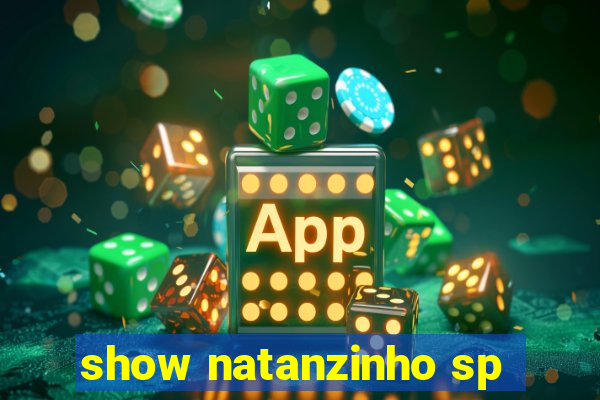 show natanzinho sp