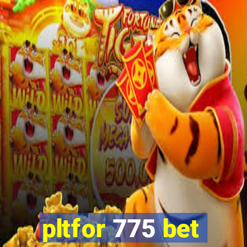 pltfor 775 bet