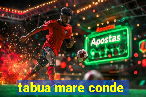 tabua mare conde