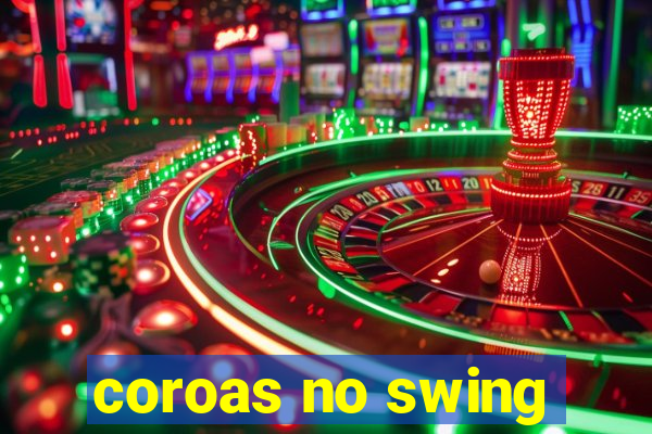 coroas no swing