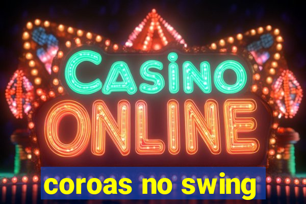 coroas no swing