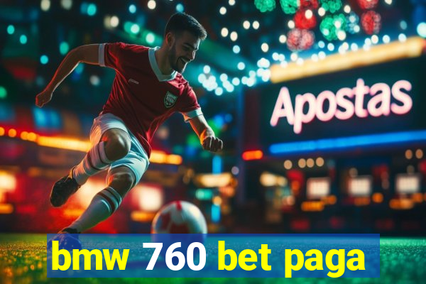 bmw 760 bet paga