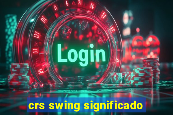 crs swing significado