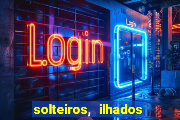 solteiros, ilhados e desesperados quem continua junto 3 temporada