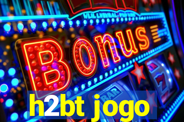 h2bt jogo