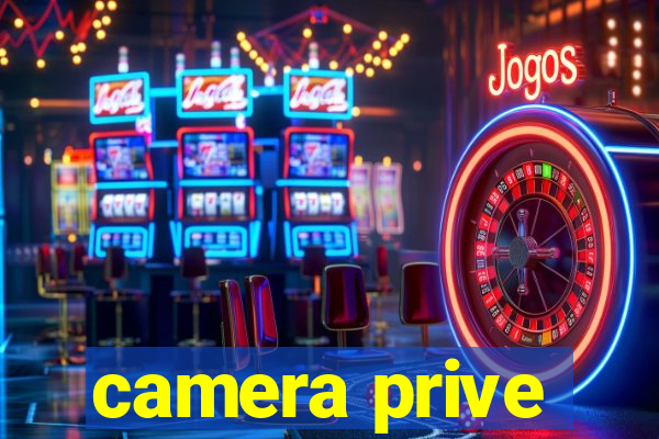camera prive