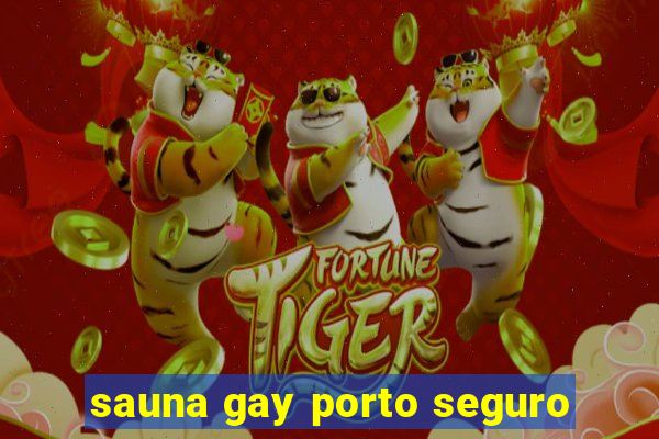 sauna gay porto seguro
