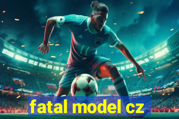 fatal model cz