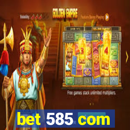 bet 585 com