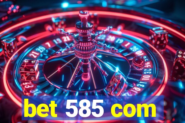 bet 585 com