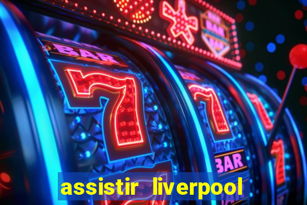 assistir liverpool x monterrey ao vivo futemax