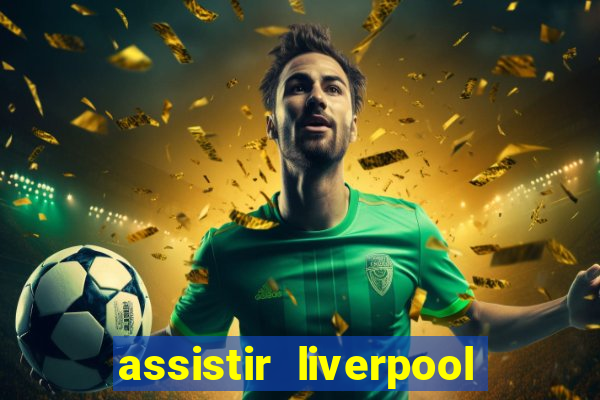 assistir liverpool x monterrey ao vivo futemax