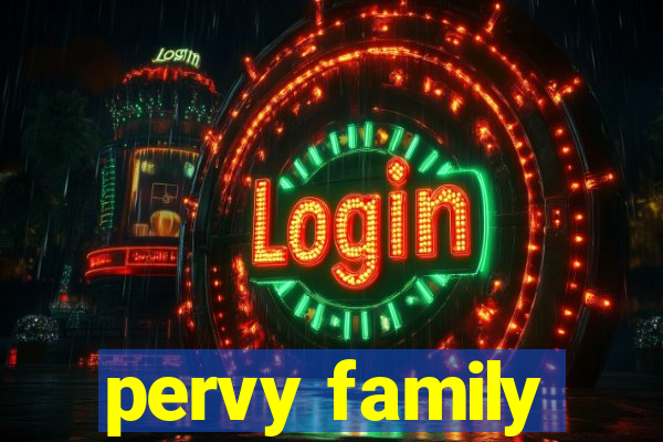 pervy family