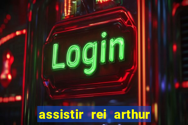assistir rei arthur 2004 dublado