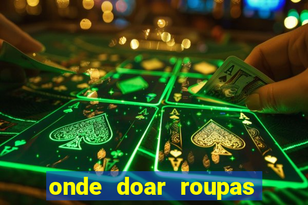 onde doar roupas usadas em salvador bahia