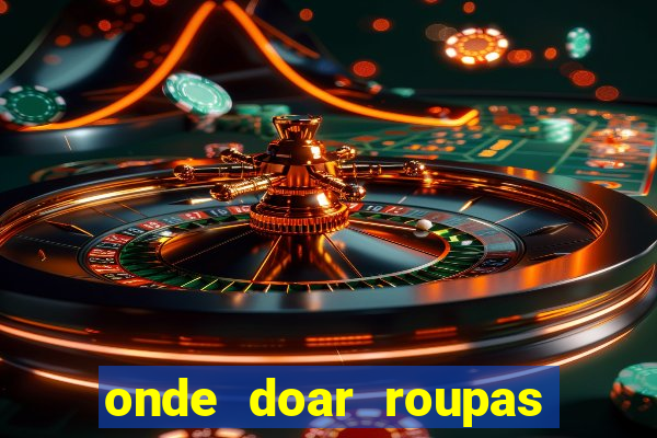 onde doar roupas usadas em salvador bahia