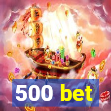500 bet