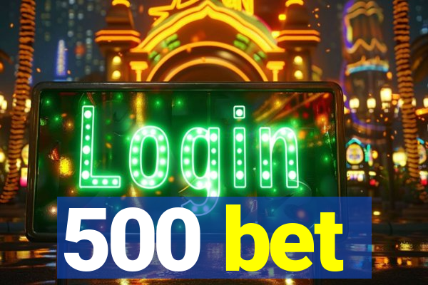 500 bet