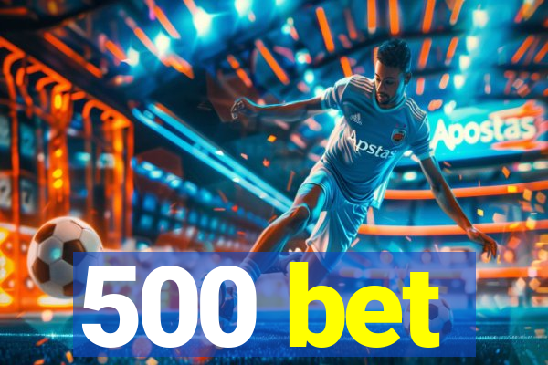 500 bet