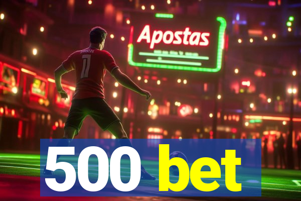 500 bet