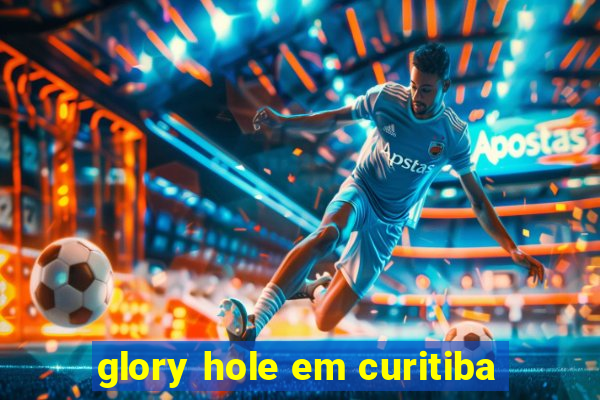 glory hole em curitiba