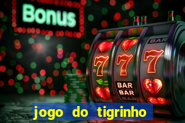 jogo do tigrinho bonus sem deposito