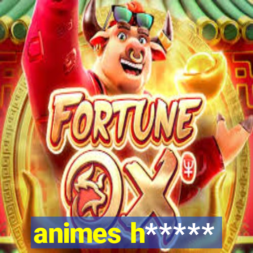 animes h*****