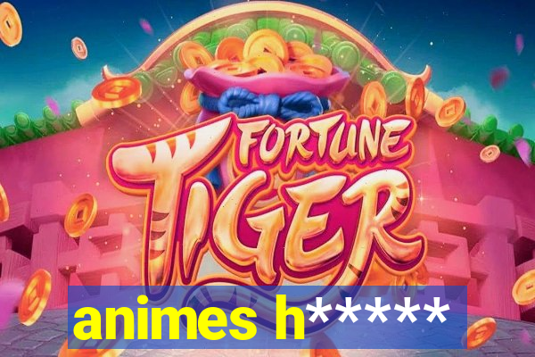animes h*****