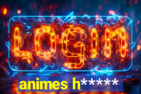 animes h*****