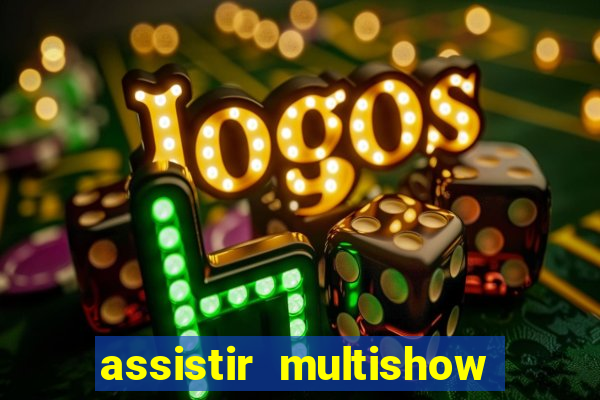 assistir multishow ao vivo online