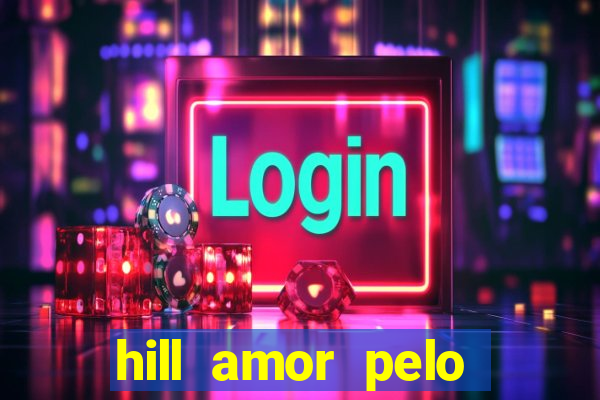 hill amor pelo jogo online