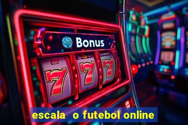 escala  o futebol online
