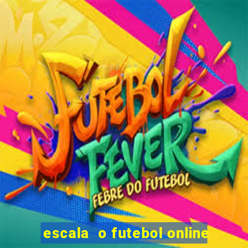 escala  o futebol online