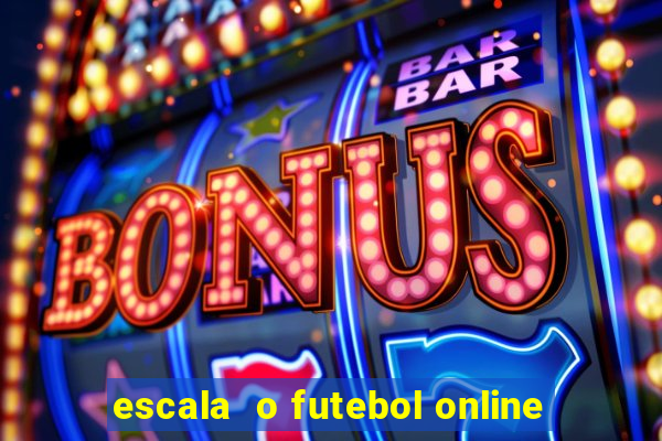 escala  o futebol online