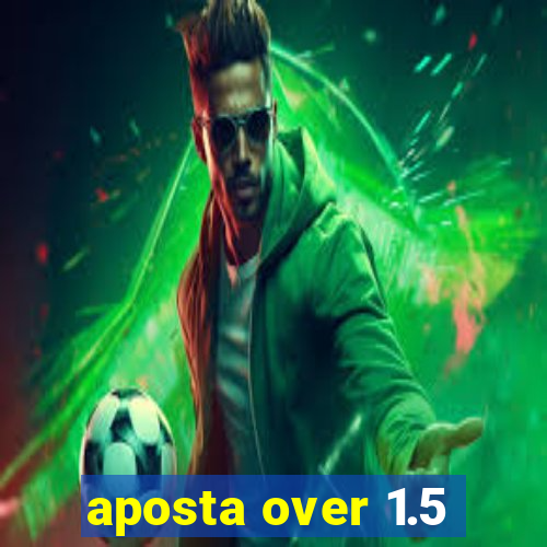 aposta over 1.5