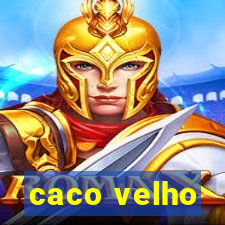 caco velho