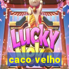 caco velho