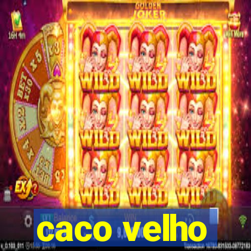 caco velho