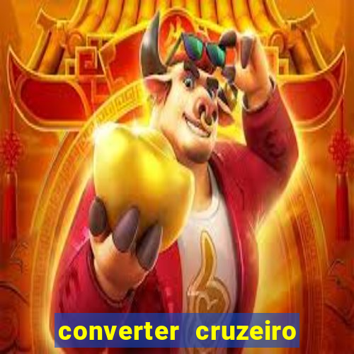 converter cruzeiro para real