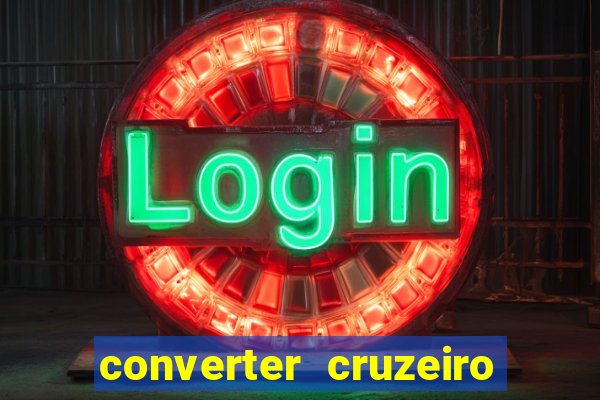 converter cruzeiro para real