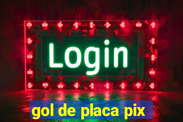 gol de placa pix