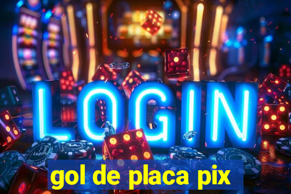 gol de placa pix