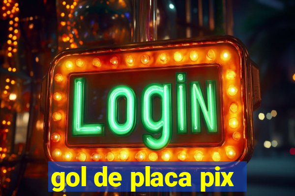 gol de placa pix