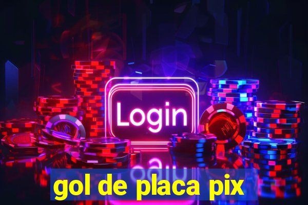 gol de placa pix