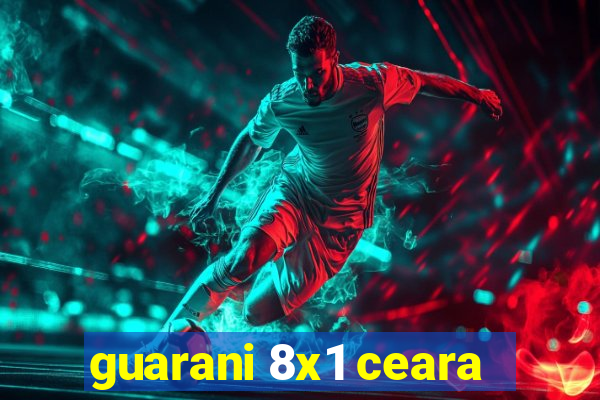 guarani 8x1 ceara